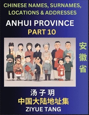 bokomslag Anhui Province (Part 10)- Mandarin Chinese Names, Surnames, Locations & Addresses, Learn Simple Chinese Characters, Words, Sentences with Simplified Characters, English and Pinyin