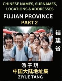 bokomslag Fujian Province (Part 2)- Mandarin Chinese Names, Surnames, Locations & Addresses, Learn Simple Chinese Characters, Words, Sentences with Simplified Characters, English and Pinyin