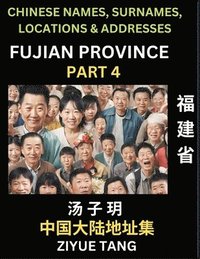 bokomslag Fujian Province (Part 4)- Mandarin Chinese Names, Surnames, Locations & Addresses, Learn Simple Chinese Characters, Words, Sentences with Simplified Characters, English and Pinyin