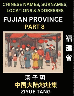 Ziyue Tang - Fujian Province (Part 8)- Mandarin Chinese Names, Surnames, Locations & Addresses, Learn Simple Chinese Characters, Words, Sentences with Simplified Characters, English and Pinyin, Häftad