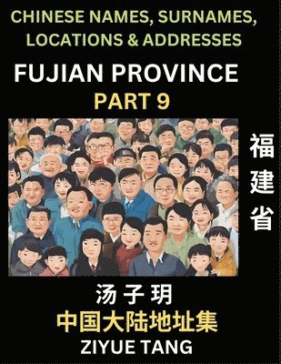 bokomslag Fujian Province (Part 9)- Mandarin Chinese Names, Surnames, Locations & Addresses, Learn Simple Chinese Characters, Words, Sentences with Simplified Characters, English and Pinyin