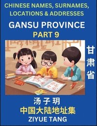 bokomslag Gansu Province (Part 9)- Mandarin Chinese Names, Surnames, Locations & Addresses, Learn Simple Chinese Characters, Words, Sentences with Simplified Characters, English and Pinyin