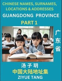 bokomslag Guangdong Province (Part 1)- Mandarin Chinese Names, Surnames, Locations & Addresses, Learn Simple Chinese Characters, Words, Sentences with Simplified Characters, English and Pinyin