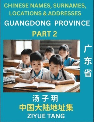 bokomslag Guangdong Province (Part 2)- Mandarin Chinese Names, Surnames, Locations & Addresses, Learn Simple Chinese Characters, Words, Sentences with Simplified Characters, English and Pinyin