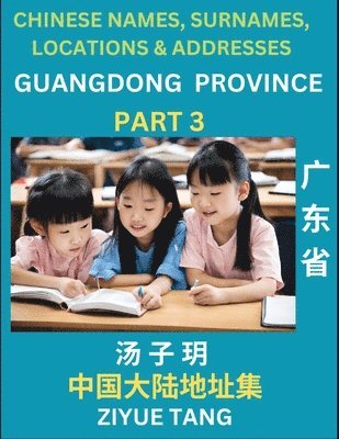 bokomslag Guangdong Province (Part 3)- Mandarin Chinese Names, Surnames, Locations & Addresses, Learn Simple Chinese Characters, Words, Sentences with Simplified Characters, English and Pinyin