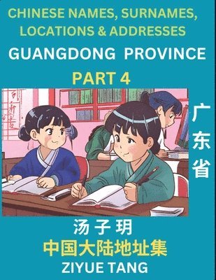 bokomslag Guangdong Province (Part 4)- Mandarin Chinese Names, Surnames, Locations & Addresses, Learn Simple Chinese Characters, Words, Sentences with Simplified Characters, English and Pinyin