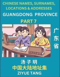 bokomslag Guangdong Province (Part 7)- Mandarin Chinese Names, Surnames, Locations & Addresses, Learn Simple Chinese Characters, Words, Sentences with Simplified Characters, English and Pinyin