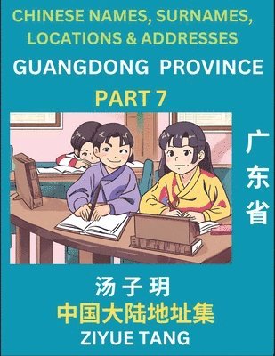 bokomslag Guangdong Province (Part 7)- Mandarin Chinese Names, Surnames, Locations & Addresses, Learn Simple Chinese Characters, Words, Sentences with Simplified Characters, English and Pinyin