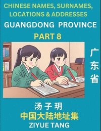bokomslag Guangdong Province (Part 8)- Mandarin Chinese Names, Surnames, Locations & Addresses, Learn Simple Chinese Characters, Words, Sentences with Simplified Characters, English and Pinyin