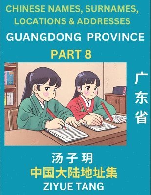 bokomslag Guangdong Province (Part 8)- Mandarin Chinese Names, Surnames, Locations & Addresses, Learn Simple Chinese Characters, Words, Sentences with Simplified Characters, English and Pinyin