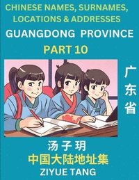 bokomslag Guangdong Province (Part 10)- Mandarin Chinese Names, Surnames, Locations & Addresses, Learn Simple Chinese Characters, Words, Sentences with Simplified Characters, English and Pinyin