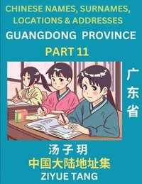 bokomslag Guangdong Province (Part 11)- Mandarin Chinese Names, Surnames, Locations & Addresses, Learn Simple Chinese Characters, Words, Sentences with Simplified Characters, English and Pinyin