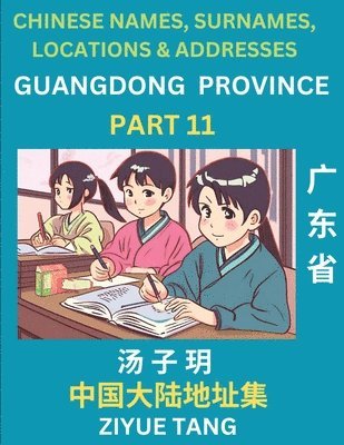 bokomslag Guangdong Province (Part 11)- Mandarin Chinese Names, Surnames, Locations & Addresses, Learn Simple Chinese Characters, Words, Sentences with Simplified Characters, English and Pinyin