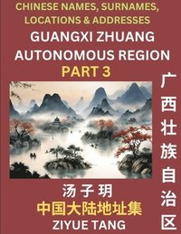 bokomslag Guangxi Autonomous Region (Part 3)- Mandarin Chinese Names, Surnames, Locations & Addresses, Learn Simple Chinese Characters, Words, Sentences with Simplified Characters, English and Pinyin