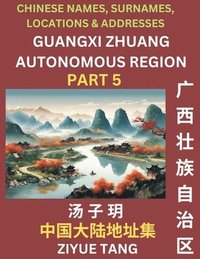 bokomslag Guangxi Autonomous Region (Part 5)- Mandarin Chinese Names, Surnames, Locations & Addresses, Learn Simple Chinese Characters, Words, Sentences with Simplified Characters, English and Pinyin