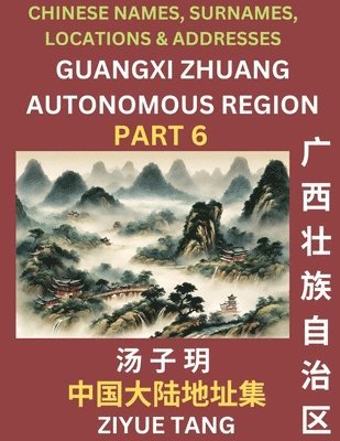 bokomslag Guangxi Autonomous Region (Part 6)- Mandarin Chinese Names, Surnames, Locations & Addresses, Learn Simple Chinese Characters, Words, Sentences with Simplified Characters, English and Pinyin