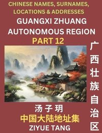 bokomslag Guangxi Autonomous Region (Part 12)- Mandarin Chinese Names, Surnames, Locations & Addresses, Learn Simple Chinese Characters, Words, Sentences with Simplified Characters, English and Pinyin