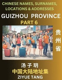 bokomslag Guizhou Province (Part 6)- Mandarin Chinese Names, Surnames, Locations & Addresses, Learn Simple Chinese Characters, Words, Sentences with Simplified Characters, English and Pinyin