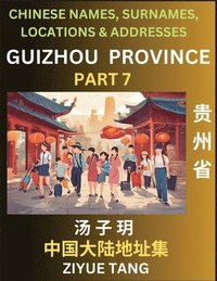 bokomslag Guizhou Province (Part 7)- Mandarin Chinese Names, Surnames, Locations & Addresses, Learn Simple Chinese Characters, Words, Sentences with Simplified Characters, English and Pinyin