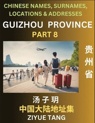 bokomslag Guizhou Province (Part 8)- Mandarin Chinese Names, Surnames, Locations & Addresses, Learn Simple Chinese Characters, Words, Sentences with Simplified Characters, English and Pinyin