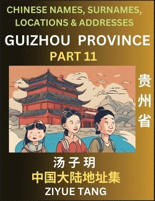 bokomslag Guizhou Province (Part 11)- Mandarin Chinese Names, Surnames, Locations & Addresses, Learn Simple Chinese Characters, Words, Sentences with Simplified Characters, English and Pinyin