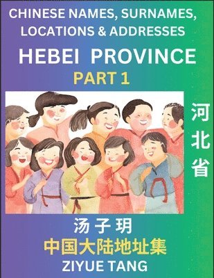 bokomslag Hebei Province (Part 1)- Mandarin Chinese Names, Surnames, Locations & Addresses, Learn Simple Chinese Characters, Words, Sentences with Simplified Characters, English and Pinyin