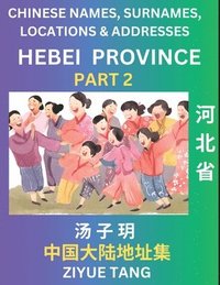 bokomslag Hebei Province (Part 2)- Mandarin Chinese Names, Surnames, Locations & Addresses, Learn Simple Chinese Characters, Words, Sentences with Simplified Characters, English and Pinyin