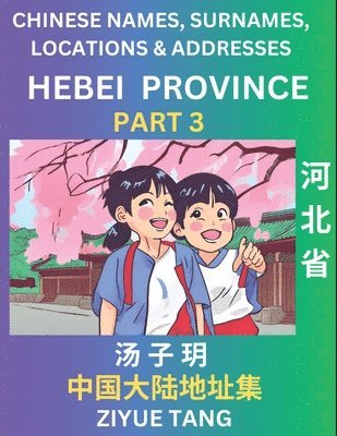 bokomslag Hebei Province (Part 3)- Mandarin Chinese Names, Surnames, Locations & Addresses, Learn Simple Chinese Characters, Words, Sentences with Simplified Characters, English and Pinyin