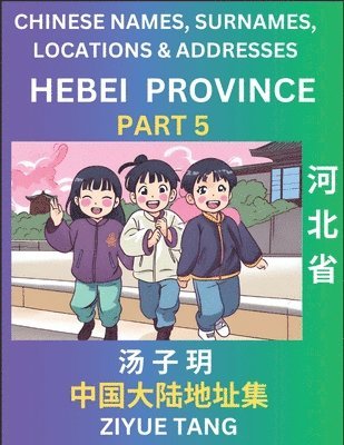 bokomslag Hebei Province (Part 5)- Mandarin Chinese Names, Surnames, Locations & Addresses, Learn Simple Chinese Characters, Words, Sentences with Simplified Characters, English and Pinyin