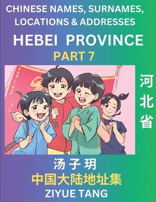 bokomslag Hebei Province (Part 7)- Mandarin Chinese Names, Surnames, Locations & Addresses, Learn Simple Chinese Characters, Words, Sentences with Simplified Characters, English and Pinyin