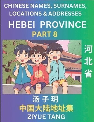 bokomslag Hebei Province (Part 8)- Mandarin Chinese Names, Surnames, Locations & Addresses, Learn Simple Chinese Characters, Words, Sentences with Simplified Characters, English and Pinyin