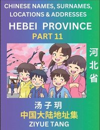 bokomslag Hebei Province (Part 11)- Mandarin Chinese Names, Surnames, Locations & Addresses, Learn Simple Chinese Characters, Words, Sentences with Simplified Characters, English and Pinyin