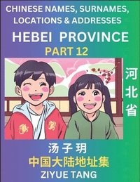 bokomslag Hebei Province (Part 12)- Mandarin Chinese Names, Surnames, Locations & Addresses, Learn Simple Chinese Characters, Words, Sentences with Simplified Characters, English and Pinyin