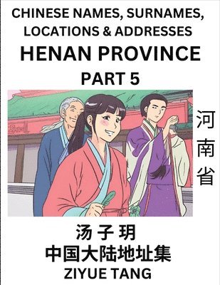 bokomslag Henan Province (Part 5)- Mandarin Chinese Names, Surnames, Locations & Addresses, Learn Simple Chinese Characters, Words, Sentences with Simplified Characters, English and Pinyin