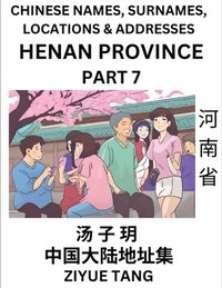 bokomslag Henan Province (Part 7)- Mandarin Chinese Names, Surnames, Locations & Addresses, Learn Simple Chinese Characters, Words, Sentences with Simplified Characters, English and Pinyin