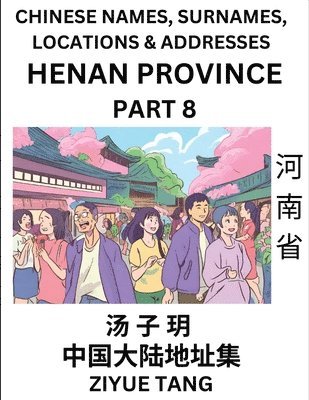 bokomslag Henan Province (Part 8)- Mandarin Chinese Names, Surnames, Locations & Addresses, Learn Simple Chinese Characters, Words, Sentences with Simplified Characters, English and Pinyin