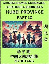 bokomslag Hubei Province (Part 10)- Mandarin Chinese Names, Surnames, Locations & Addresses, Learn Simple Chinese Characters, Words, Sentences with Simplified Characters, English and Pinyin