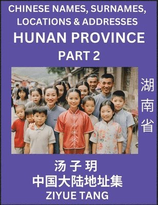 bokomslag Hunan Province (Part 2)- Mandarin Chinese Names, Surnames, Locations & Addresses, Learn Simple Chinese Characters, Words, Sentences with Simplified Characters, English and Pinyin
