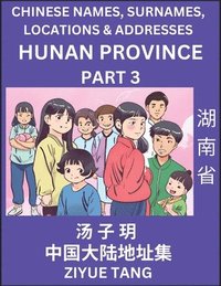 bokomslag Hunan Province (Part 3)- Mandarin Chinese Names, Surnames, Locations & Addresses, Learn Simple Chinese Characters, Words, Sentences with Simplified Characters, English and Pinyin