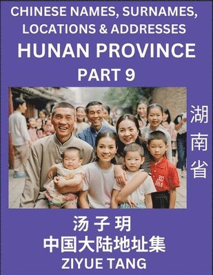 bokomslag Hunan Province (Part 9)- Mandarin Chinese Names, Surnames, Locations & Addresses, Learn Simple Chinese Characters, Words, Sentences with Simplified Characters, English and Pinyin
