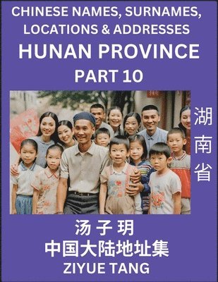bokomslag Hunan Province (Part 10)- Mandarin Chinese Names, Surnames, Locations & Addresses, Learn Simple Chinese Characters, Words, Sentences with Simplified Characters, English and Pinyin