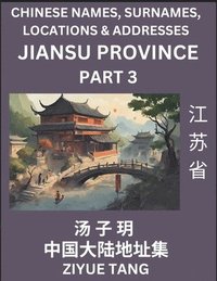 bokomslag Jiangsu Province (Part 3)- Mandarin Chinese Names, Surnames, Locations & Addresses, Learn Simple Chinese Characters, Words, Sentences with Simplified Characters, English and Pinyin