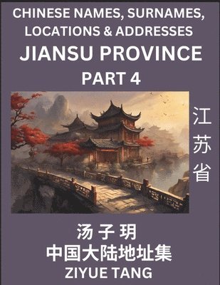 bokomslag Jiangsu Province (Part 4)- Mandarin Chinese Names, Surnames, Locations & Addresses, Learn Simple Chinese Characters, Words, Sentences with Simplified Characters, English and Pinyin