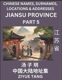 bokomslag Jiangsu Province (Part 5)- Mandarin Chinese Names, Surnames, Locations & Addresses, Learn Simple Chinese Characters, Words, Sentences with Simplified Characters, English and Pinyin