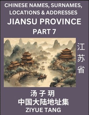 bokomslag Jiangsu Province (Part 7)- Mandarin Chinese Names, Surnames, Locations & Addresses, Learn Simple Chinese Characters, Words, Sentences with Simplified Characters, English and Pinyin