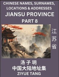 bokomslag Jiangsu Province (Part 8)- Mandarin Chinese Names, Surnames, Locations & Addresses, Learn Simple Chinese Characters, Words, Sentences with Simplified Characters, English and Pinyin