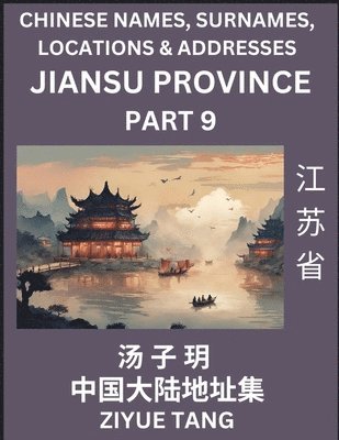 bokomslag Jiangsu Province (Part 9)- Mandarin Chinese Names, Surnames, Locations & Addresses, Learn Simple Chinese Characters, Words, Sentences with Simplified Characters, English and Pinyin