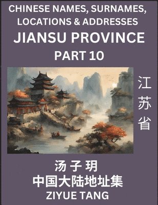 bokomslag Jiangsu Province (Part 10)- Mandarin Chinese Names, Surnames, Locations & Addresses, Learn Simple Chinese Characters, Words, Sentences with Simplified Characters, English and Pinyin