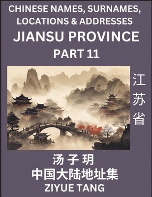 bokomslag Jiangsu Province (Part 11)- Mandarin Chinese Names, Surnames, Locations & Addresses, Learn Simple Chinese Characters, Words, Sentences with Simplified Characters, English and Pinyin