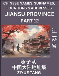 bokomslag Jiangsu Province (Part 12)- Mandarin Chinese Names, Surnames, Locations & Addresses, Learn Simple Chinese Characters, Words, Sentences with Simplified Characters, English and Pinyin